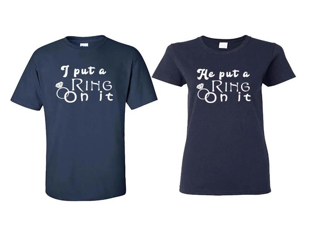 I Put a Ring On It & He Put a Ring On It Couple Matching T-Shirts – Classic Cotton Tees Sold Separately in Various Sizes & Colors | Unique Heat Press Designs